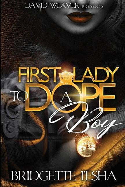 First Lady To A Dope Boy by I'esha, Bridgette