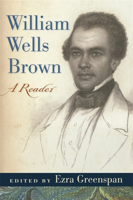William Wells Brown: A Reader by Greenspan, Ezra