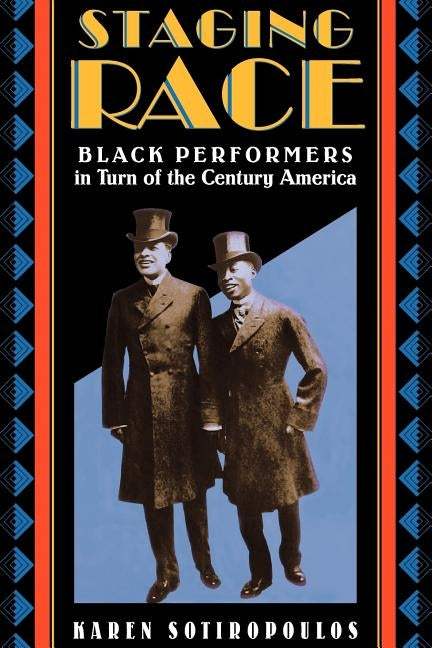 Staging Race: Black Performers in Turn of the Century America by Sotiropoulos, Karen