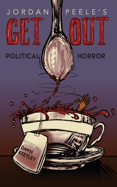 Jordan Peele's Get Out: Political Horror by Keetley, Dawn