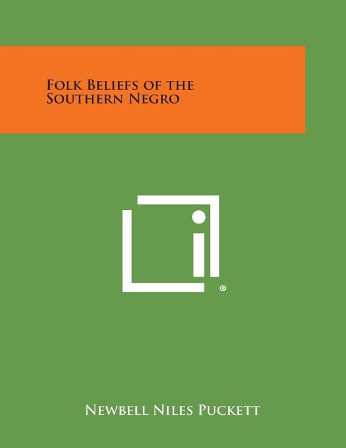Folk Beliefs of the Southern Negro by Puckett, Newbell Niles