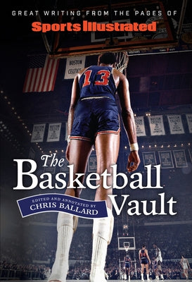 Sports Illustrated the Basketball Vault: Great Writing from the Pages of Sports Illustrated by Ballard, Chris