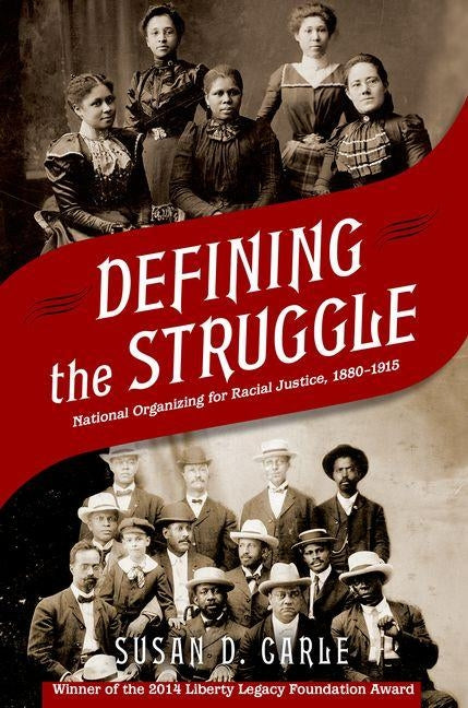 Defining the Struggle: National Organizing for Racial Justice, 1880-1915 by Carle, Susan D.