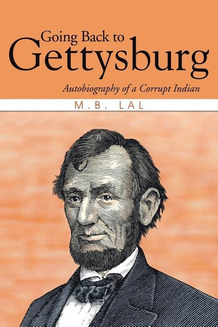 Going Back to Gettysburg: Autobiography of a Corrupt Indian by Lal, M. B.