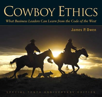 Cowboy Ethics: What It Takes to Win at Life by Owen, James P.