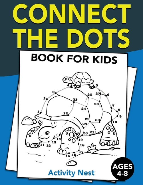 Connect The Dots Book For Kids Ages 4-8: Challenging and Fun Dot to Dot Puzzles for Kids, Toddlers, Boys and Girls Ages 4-6, 6-8 by Nest, Activity