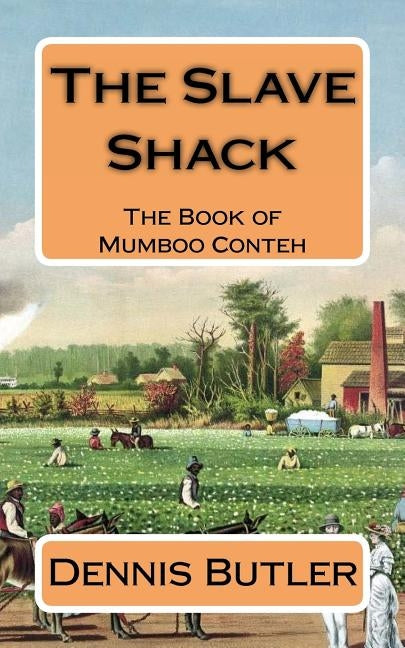 The Slave Shack: The Book of Mumboo Conteh by Butler, Dennis J.