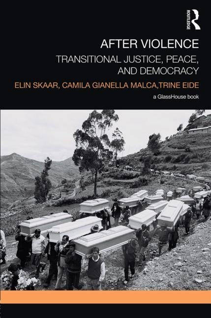 After Violence: Transitional Justice, Peace, and Democracy by Skaar, Elin