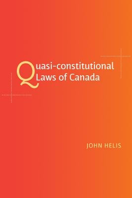 Quasi-Constitutional Laws of Canada by Helis, John