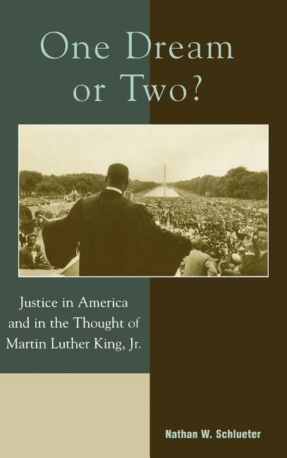 One Dream or Two?: Justice in America and in the Thought of Martin Luther King Jr by Schlueter, Nathan