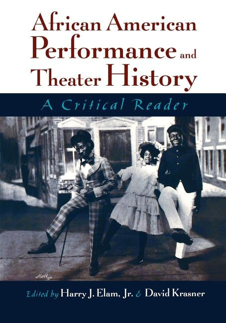 African American Performance and Theater History: A Critical Reader by Elam, Harry J.