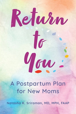 Return to You: A Postpartum Plan for New Moms by Sriraman MD Mph, Natasha K.