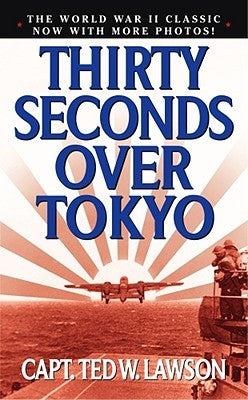 Thirty Seconds Over Tokyo by Lawson, Ted W.