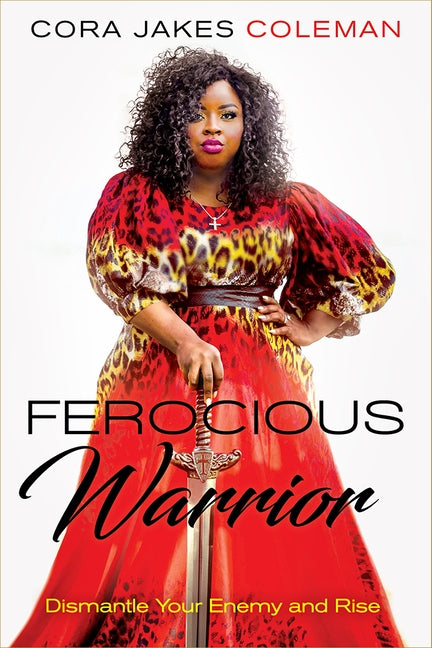 Ferocious Warrior: Dismantle Your Enemy and Rise by Jakes Coleman, Cora