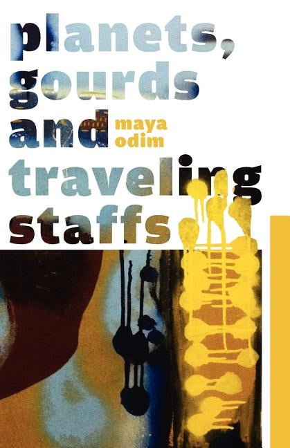 Planets, Gourds and Traveling Staffs by Odim, Maya Emma