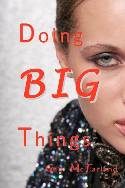Doing BIG Things by McFarland, Gail