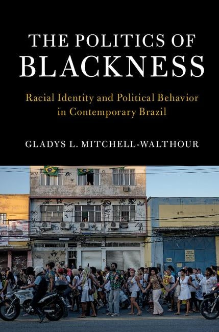 The Politics of Blackness by Mitchell-Walthour, Gladys