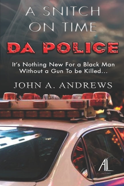 A Snitch On Time: The CRASH The SHOOTING The UNCANNY WITNESS by Andrews, John a.
