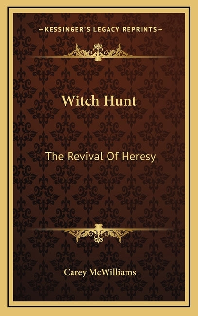 Witch Hunt: The Revival Of Heresy by McWilliams, Carey
