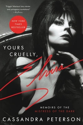 Yours Cruelly, Elvira: Memoirs of the Mistress of the Dark by Peterson, Cassandra