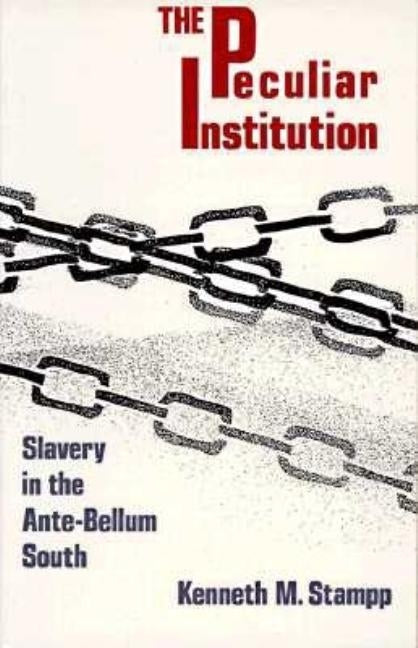 Peculiar Institution: Slavery in the Ante-Bellum South by Stampp, Kenneth M.