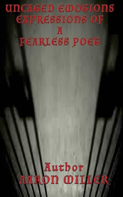 Uncaged Emotions Expressions of A Fearless Poet by Aiken, Demetry