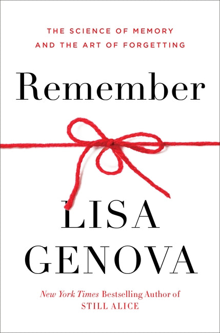 Remember: The Science of Memory and the Art of Forgetting by Genova, Lisa