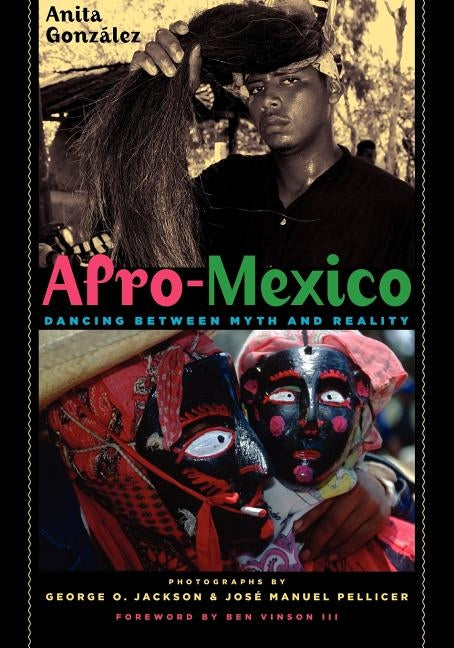 Afro-Mexico: Dancing Between Myth and Reality by Gonzalez, Anita