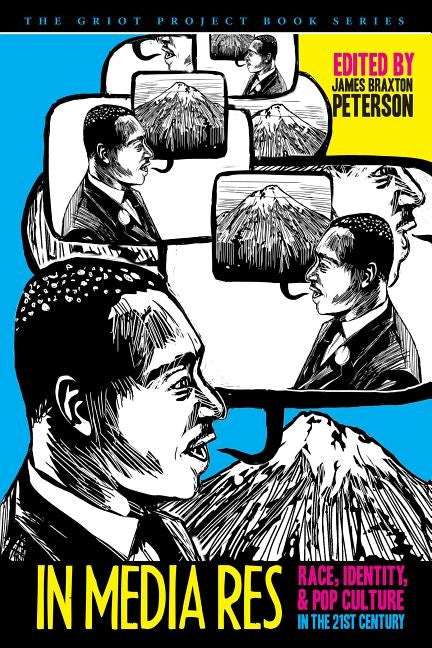 In Media Res: Race, Identity, and Pop Culture in the Twenty-First Century by Peterson, James Braxton
