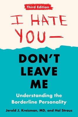 I Hate You--Don't Leave Me: Third Edition: Understanding the Borderline Personality by Kreisman, Jerold J.