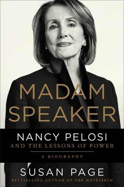 Madam Speaker: Nancy Pelosi and the Lessons of Power by Page, Susan