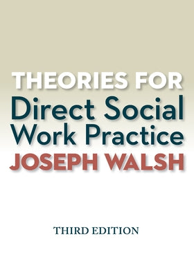 Theories for Direct Social Work Practice by Walsh, Joseph