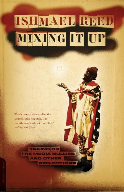 Mixing It Up: Taking on the Media Bullies and Other Reflections by Reed, Ishmael