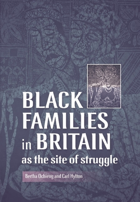 Black Families in Britain as the Site of Struggle by Ochieng, Bertha