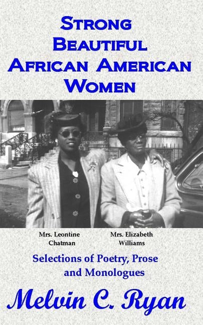 Strong, Beautiful African American Women: Selections of Poetry, Prose and Monologues by Ryan, Melvin C.