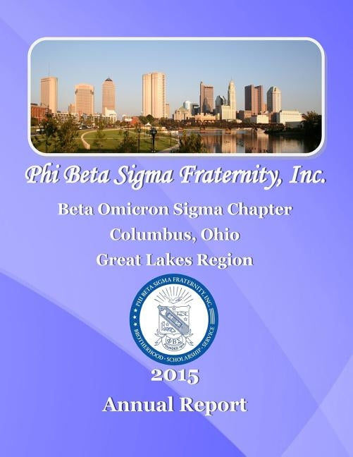 Phi Beta Sigma Fraternity, Inc.: 2015 Beta Omicron Sigma Chapter Report by Sigmas, Columbus Ohio