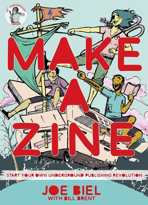 Make a Zine!: Start Your Own Underground Publishing Revolution (4th Edition) by Joe Biel