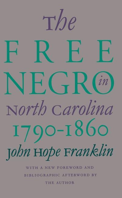 Free Negro in North Carolina, 1790-1860 by Franklin, John Hope