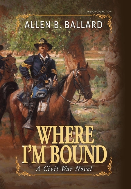 Where I'm Bound: A Civil War Novel by Ballard, Allen B.