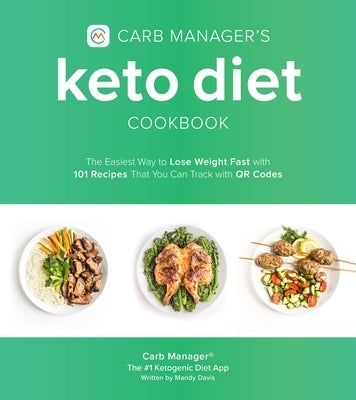 Carb Manager's Keto Diet Cookbook: The Easiest Way to Lose Weight Fast with 101 Recipes That You Can Track with Qr Codes by Carb Manager