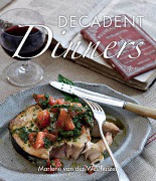 Decadent Dinners by Van Der Westhuizen, Marlene