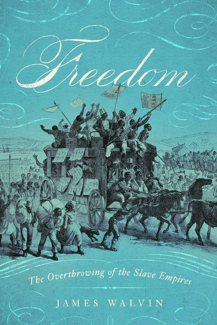 Freedom: The Overthrow of the Slave Empires by Walvin, James