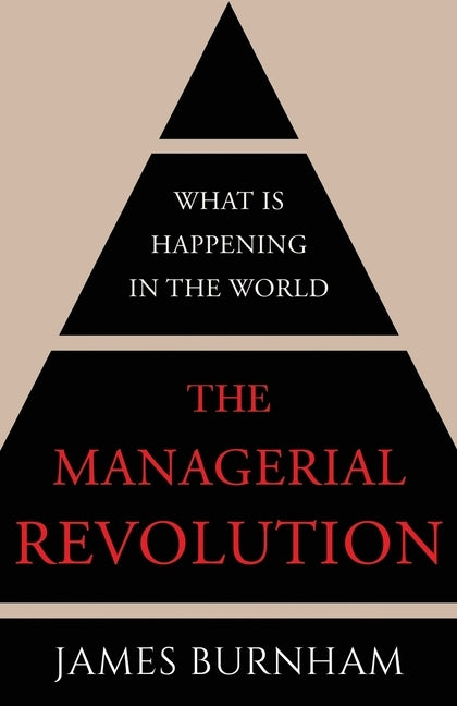 The Managerial Revolution: What is Happening in the World by Burnham, James