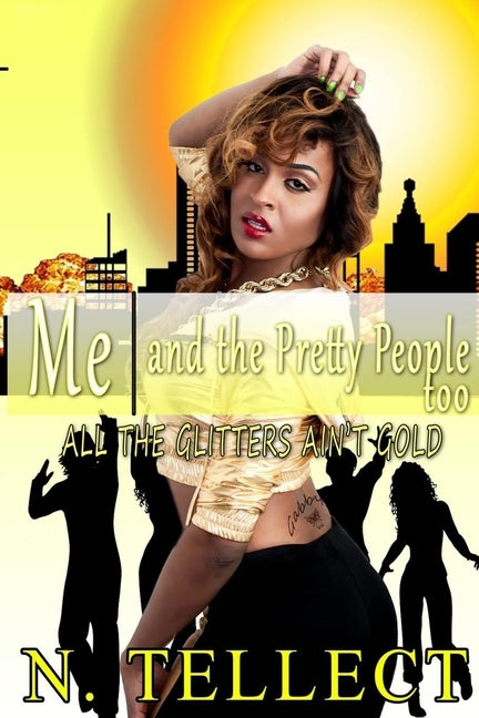 Me and the Pretty People Too: All that Glitters ain't Gold by N. Tellect