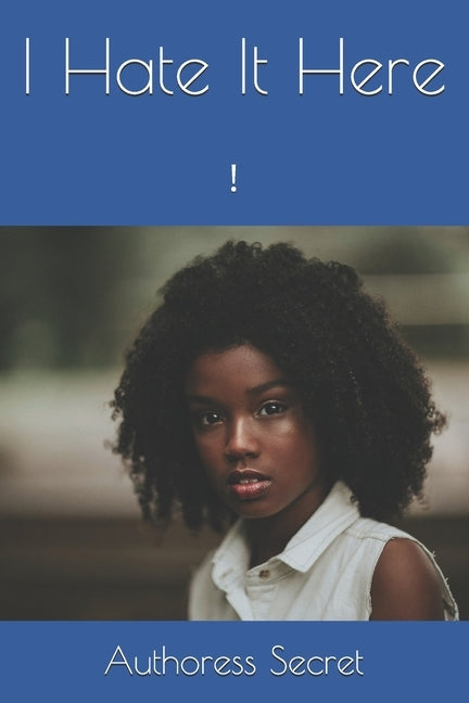 I Hate It Here: 1 by Secret, Authoress