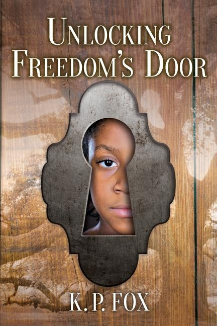 Unlocking Freedom's Door by Fox, K. P.