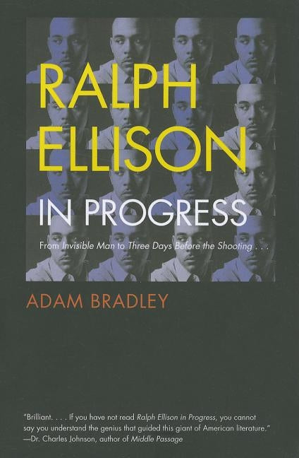 Ralph Ellison in Progress: From "invisible Man" to "three Days Before the Shooting . . . " by Bradley, Adam