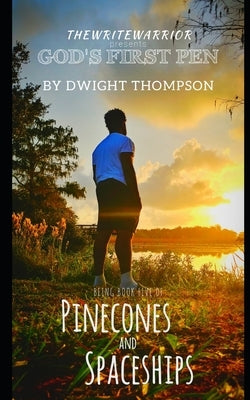 TheWriteWarrior presents God's First Pen: Pinecones & Spaceships Book Five by Thompson, Sequoya