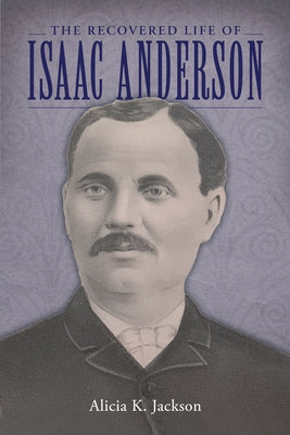 The Recovered Life of Isaac Anderson by Jackson, Alicia K.