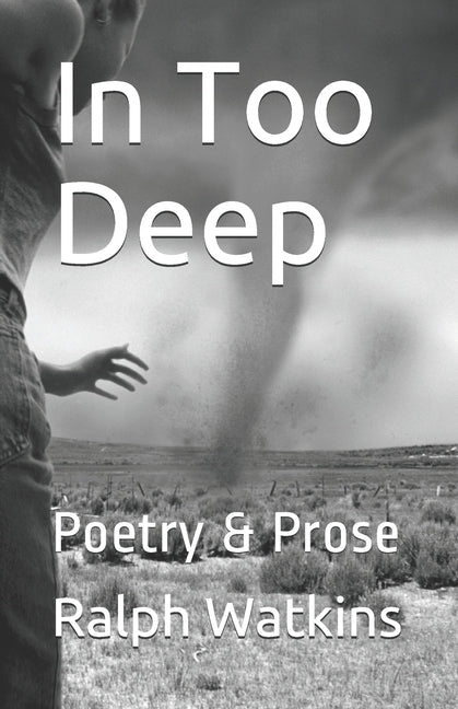 In Too Deep: Poetry & Prose by Watkins, Ralph